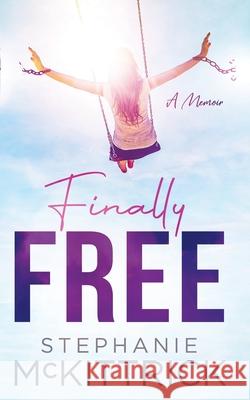 Finally Free! Stephanie McKittrick 9781733873093 Stephanie McKittrick - książka