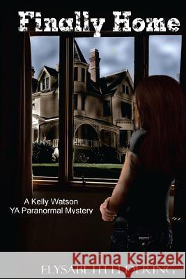Finally Home: A Kelly Watson YA Paranormal Mystery MS Elysabeth Eldering Elysabeth Eldering 9781449951931 Createspace - książka
