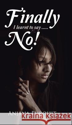 Finally I learnt to say.....NO! Purohit, Anjana 9781482843026 Partridge India - książka