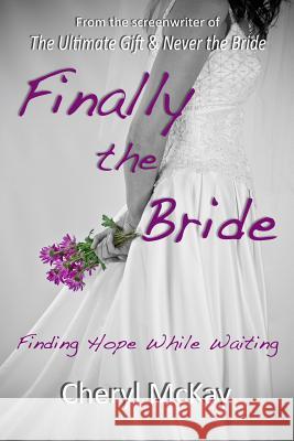 Finally the Bride: Finding Hope While Waiting Cheryl McKay 9781470005931 Createspace - książka