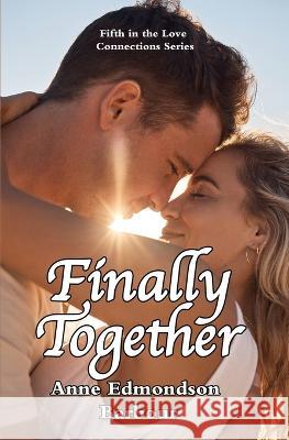 Finally Together: Fifth in the Love Connections series Anne Edmondson Barbour   9781958363980 Mission Point Press - książka