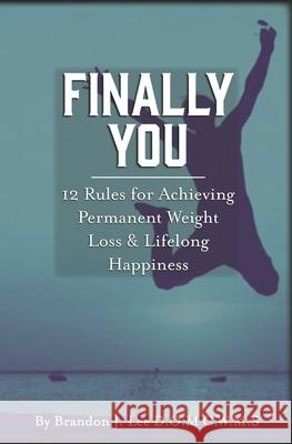 Finally You: 12 Rules for Achieving Permanent Weight Loss and Lifelong Happiness Brandon Le 9781080786459 Independently Published - książka