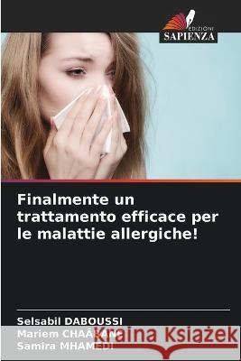 Finalmente un trattamento efficace per le malattie allergiche! Selsabil Daboussi Mariem Cha?bane Samira Mhamedi 9786205730188 Edizioni Sapienza - książka