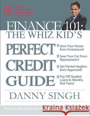 Finance 101: The Whiz Kid's Perfect Credit Guide (Save for Retirement Now): The Teen who Refinanced his Mother's House and Car at 1 Singh, Danny 9781480168596 Createspace - książka