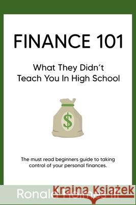 Finance 101: What They Didn't Teach You in High School , Ronald Holmes, III 9781714712526 Blurb - książka