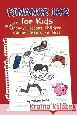 Finance 102 for Kids: Practical Money Lessons Children Cannot Afford to Miss Walter Andal Richard David Gabriel Andal 9781662909191 Gatekeeper Press - książka