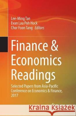 Finance & Economics Readings: Selected Papers from Asia-Pacific Conference on Economics & Finance, 2017 Tan, Lee-Ming 9789811340758 Springer - książka