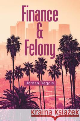 Finance & Felony Jordan Raggio 9781543448085 Xlibris - książka