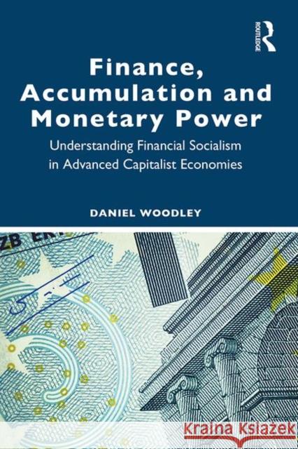 Finance, Accumulation and Monetary Power: Understanding Financial Socialism in Advanced Capitalist Economies Daniel Woodley 9780367338527 Routledge - książka