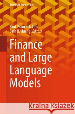 Finance and Large Language Models Paul Moon Sub Choi Seth H. Huang 9789819658329 Springer - książka