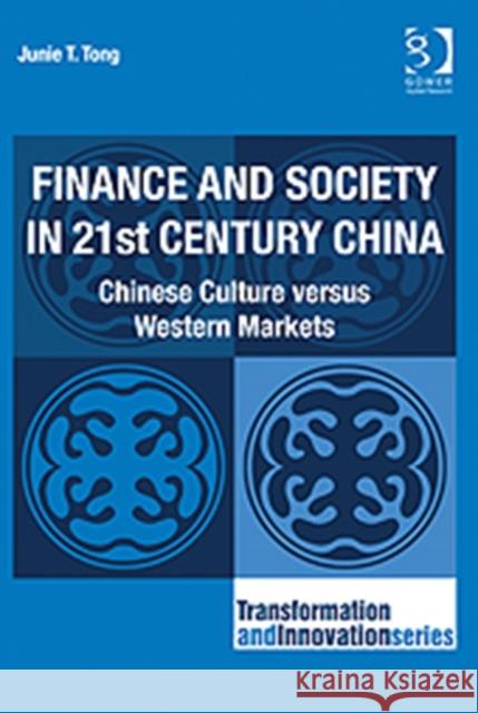 Finance and Society in 21st Century China: Chinese Culture Versus Western Markets Tong, Junie T. 9781409401292 Transformation and Innovation - książka