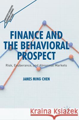 Finance and the Behavioral Prospect: Risk, Exuberance, and Abnormal Markets Chen, James Ming 9783319327105 Palgrave MacMillan - książka