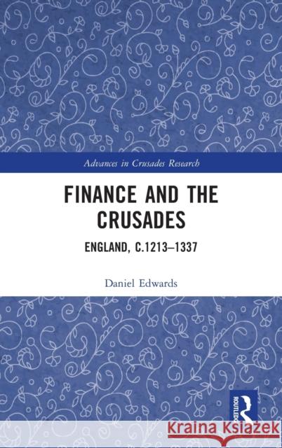 Finance and the Crusades: England, c.1213-1337 Edwards, Daniel 9780367705589 Routledge - książka