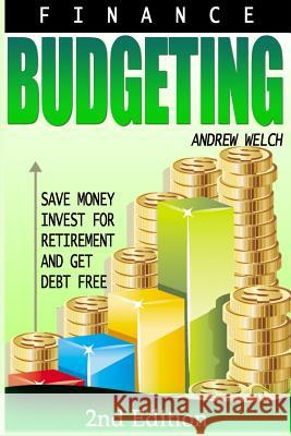 Finance: Budgeting: Save Money, Invest for Retirement and Get Debt Free Andrew W. Welch 9781514763490 Createspace - książka