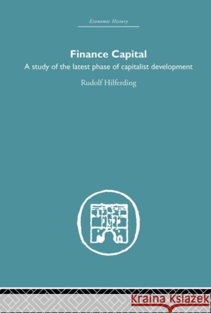 Finance Capital : A study in the latest phase of capitalist development Rudolf Hilferding 9780415379281 Routledge - książka