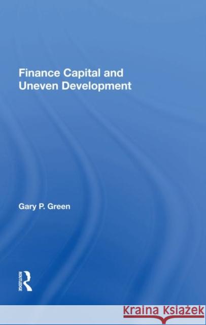 Finance Capital and Uneven Development Gary P. Green 9780367013943 Taylor and Francis - książka