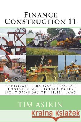 Finance Construction 11: Corporate IFRS-GAAP (B/S-I/S) Engineering Technologies No. 7,501-8,000 of 111,111 Laws Asikin, Steve 9781720792789 Createspace Independent Publishing Platform - książka