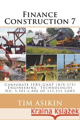 Finance Construction 7: Corporate IFRS-GAAP (B/S-I/S) Engineering Technologies No. 5,501-6,000 of 111,111 Laws Asikin, Steve 9781987571509 Createspace Independent Publishing Platform - książka