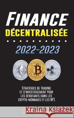 Finance décentralisée 2022-2023: Stratégies de trading et d'investissement pour les débutants dans les crypto-monnaies et les NFT Defi Media House 9789493298361 Blockchain Fintech - książka
