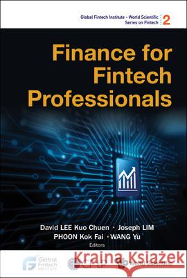 Finance for Fintech Professionals David Kuo Chuen Lee Joseph Lim Kok Fai Phoon 9789811241048 Co-Published with World Scientific - książka