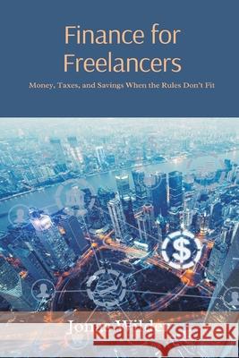 Finance for Freelancers: Money, Taxes, and Savings When the Rules Don t Fit Jonas Wilder 9789371779111 Mindful Pages - książka