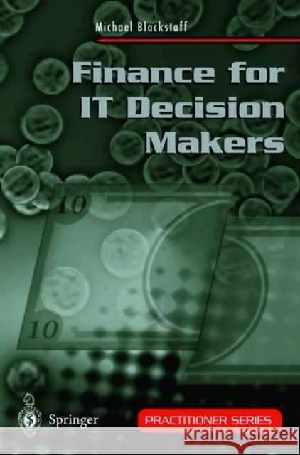Finance for It Decision Makers: A Practical Handbook for Buyers, Sellers and Managers Blackstaff, Michael 9783540762324 Springer - książka