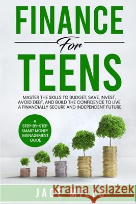 Finance for Teens A Step-by-Step Smart Money Management Guide Jade Miles 9781962393034 Jade Miles - książka