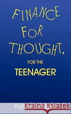 Finance for Thought, for the Teenager Kathleen Hiebert 9781440148170 iUniverse.com - książka
