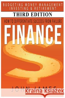 Finance: How to Differentiate Success from Failure - Budgeting, Money Management, Investing & Retirement John James 9781512138481 Createspace - książka