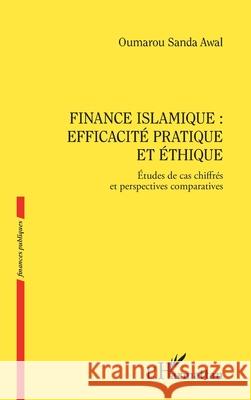 Finance islamique: efficacit? pratique et ?thique: Etudes de cas chiffr?s et perspectives comparatives Oumarou Sanda Awal 9782336523293 Editions L'Harmattan - książka