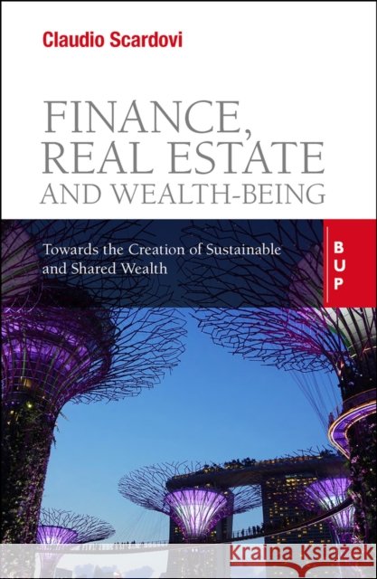 Finance, Real Estate and Wealth-Being: Towards the Creation of Sustainable and Shared Wealth Claudio Scardovi 9788831322058 Egea Spa - Bocconi University Press - książka