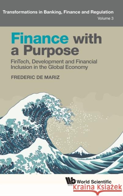 Finance with a Purpose: Fintech, Development and Financial Inclusion in the Global Economy Frederic d 9781800612198 World Scientific Publishing Europe Ltd - książka