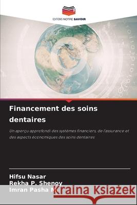 Financement des soins dentaires NASAR, HIFSU, Shenoy, Rekha P., Pasha M., Imran 9786202419055 Editions Notre Savoir - książka
