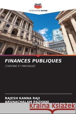 FINANCES PUBLIQUES Raji, Rajesh Kanna, Pazhani, Arunachalam 9786208477158 Editions Notre Savoir - książka