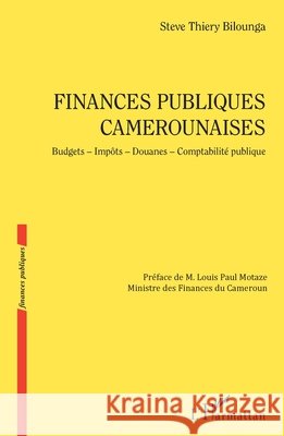 Finances publiques camerounaises: Budgets - Impôts - Douanes - Comptabilité publique Bilounga Steve Thiery 9782343215730 Editions L'Harmattan - książka