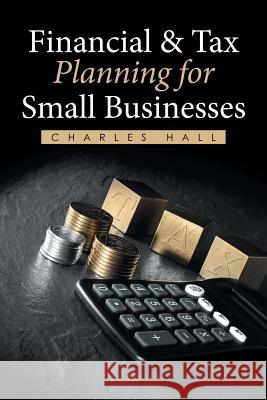 Financial & Tax Planning for Small Businesses Charles Hall 9781514449752 Xlibris - książka