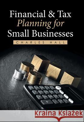 Financial & Tax Planning for Small Businesses Charles Hall 9781514449769 Xlibris - książka