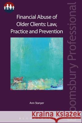 Financial Abuse of Older Clients: Law, Practice and Prevention Ann Stanyer 9781784515492 Tottel Publishing - książka