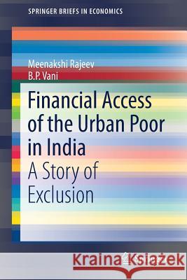 Financial Access of the Urban Poor in India: A Story of Exclusion Rajeev, Meenakshi 9788132237105 Springer - książka