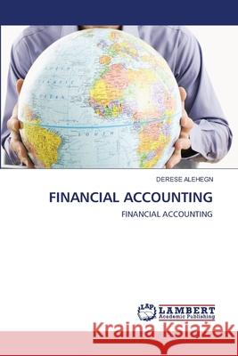Financial Accounting Derese Alehegn 9786202814874 LAP Lambert Academic Publishing - książka