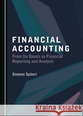 Financial Accounting: From Its Basics to Financial Reporting and Analysis Simeon Spiteri 9781527547261 Cambridge Scholars Publishing - książka