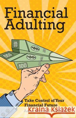 Financial Adulting: Take Control of Your Financial Future Aaron Rubin 9780578469041 Aaron Rubin - książka