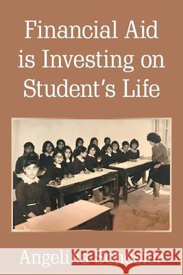 Financial Aid Is Investing on Student's Life Angelina Schoefer 9781664175228 Xlibris Us - książka