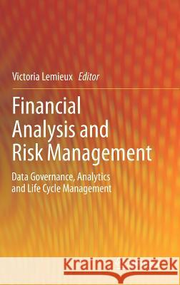 Financial Analysis and Risk Management: Data Governance, Analytics and Life Cycle Management Victoria Lemieux 9783642322310 Springer-Verlag Berlin and Heidelberg GmbH &  - książka