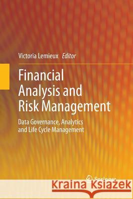 Financial Analysis and Risk Management: Data Governance, Analytics and Life Cycle Management LeMieux, Victoria 9783642427206 Springer - książka