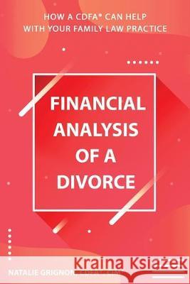 Financial analysis of a divorce: How a CDFA(R) can help with your family law practice Natalie Grignon 9781999468446 Natalie Grignon Cdfa(r) - książka