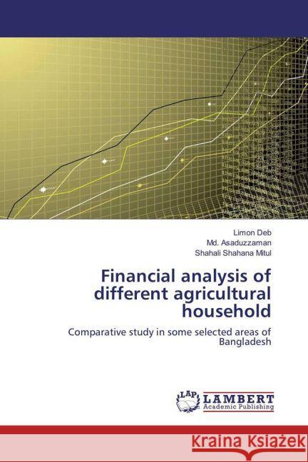 Financial analysis of different agricultural household : Comparative study in some selected areas of Bangladesh Deb, Limon; Asaduzzaman, Md.; Mitul, Shahali Shahana 9783659946035 LAP Lambert Academic Publishing - książka