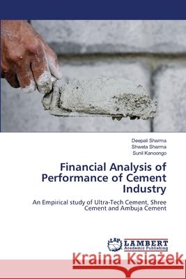 Financial Analysis of Performance of Cement Industry Deepali Sharma Shweta Sharma Sunil Kanoongo 9786207488803 LAP Lambert Academic Publishing - książka