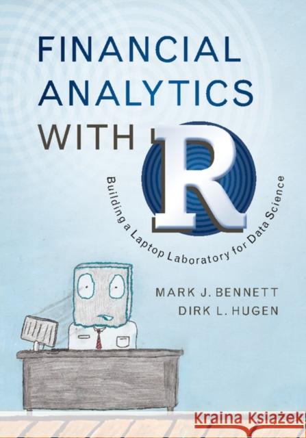 Financial Analytics with R: Building a Laptop Laboratory for Data Science Bennett, Mark J. 9781107150751 Cambridge University Press - książka