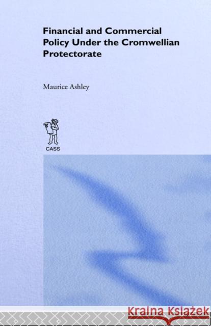 Financial and Commercial Policy Under the Cromwellian Protectorate Maurice P. Ashley 9780714612652 Frank Cass Publishers - książka